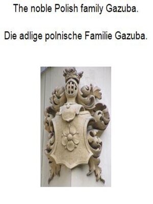 cover image of The noble Polish family Gazuba. Die adlige polnische Familie Gazuba.